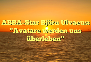 ABBA-Star Björn Ulvaeus: "Avatare werden uns überleben"