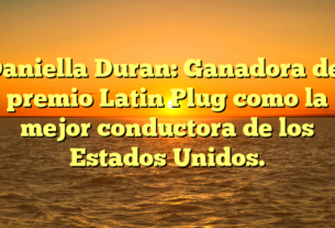 Daniella Duran: Ganadora del premio Latin Plug como la mejor conductora de los Estados Unidos.