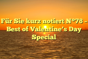 Für Sie kurz notiert N°78 – Best of Valentine’s Day Special
