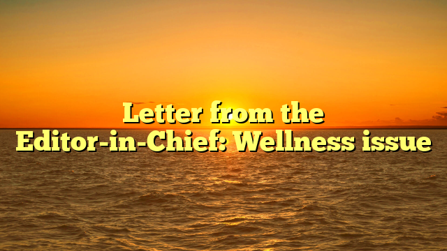 Letter from the Editor-in-Chief: Wellness issue