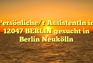 Persönliche/r AssistentIn in 12047 BERLIN gesucht in Berlin Neukölln