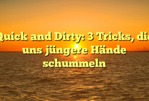 Quick and Dirty: 3 Tricks, die uns jüngere Hände schummeln