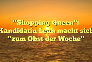 "Shopping Queen": Kandidatin Leah macht sich "zum Obst der Woche"