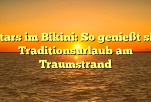 Stars im Bikini: So genießt sie Traditionsurlaub am Traumstrand