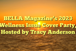 BELLA Magazine’s 2023 Wellness Issue Cover Party, Hosted by Tracy Anderson