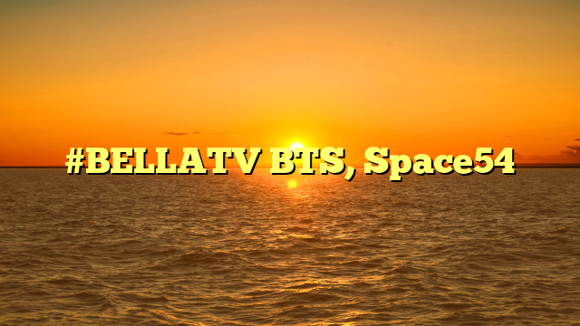 #BELLATV BTS, Space54