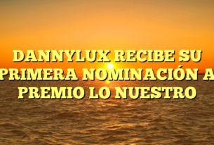 DANNYLUX RECIBE SU PRIMERA NOMINACIÓN A PREMIO LO NUESTRO