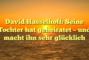 David Hasselhoff: Seine Tochter hat geheiratet – und macht ihn sehr glücklich