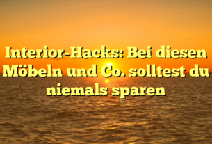 Interior-Hacks: Bei diesen Möbeln und Co. solltest du niemals sparen