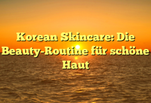 Korean Skincare: Die Beauty-Routine für schöne Haut