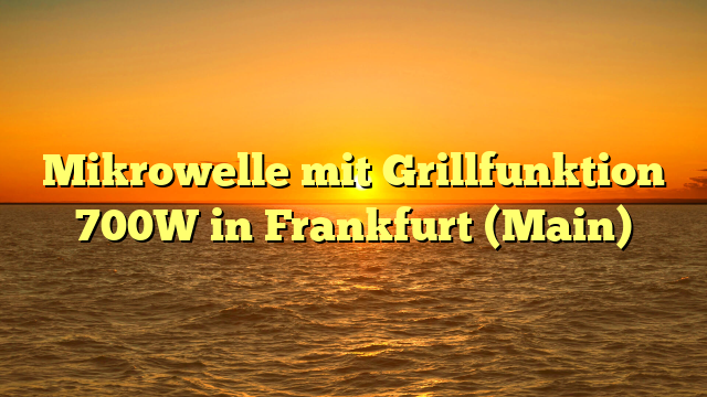 Mikrowelle mit Grillfunktion 700W in Frankfurt (Main)