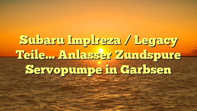 Subaru Implreza / Legacy Teile… Anlasser Zundspure Servopumpe in Garbsen