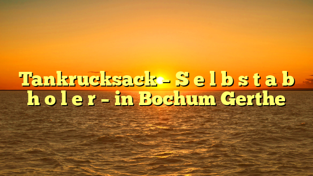 Tankrucksack – S e l b s t a b h o l e r – in Bochum Gerthe
