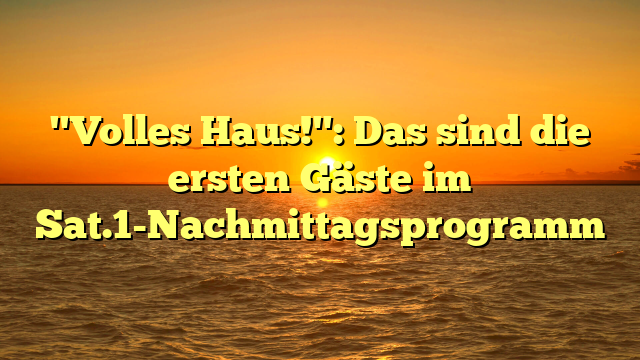 "Volles Haus!": Das sind die ersten Gäste im Sat.1-Nachmittagsprogramm