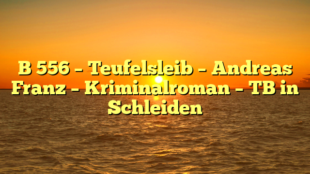 B 556 – Teufelsleib – Andreas Franz – Kriminalroman – TB in Schleiden
