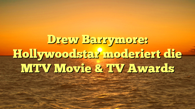 Drew Barrymore: Hollywoodstar moderiert die MTV Movie & TV Awards