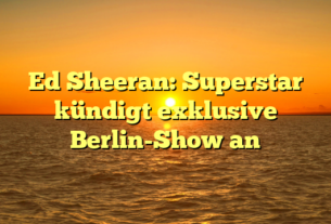 Ed Sheeran: Superstar kündigt exklusive Berlin-Show an
