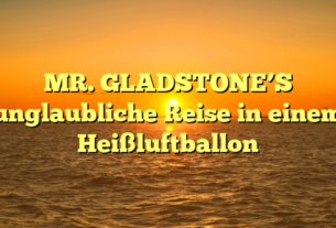 MR. GLADSTONE’S unglaubliche Reise in einem Heißluftballon