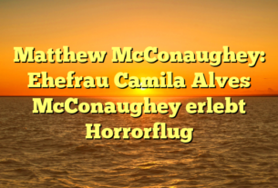 Matthew McConaughey: Ehefrau Camila Alves McConaughey erlebt Horrorflug