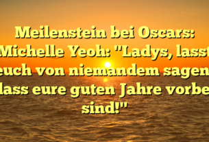 Meilenstein bei Oscars: Michelle Yeoh: "Ladys, lasst euch von niemandem sagen, dass eure guten Jahre vorbei sind!"