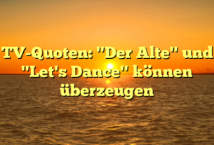 TV-Quoten: "Der Alte" und "Let's Dance" können überzeugen