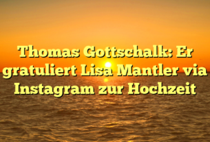 Thomas Gottschalk: Er gratuliert Lisa Mantler via Instagram zur Hochzeit