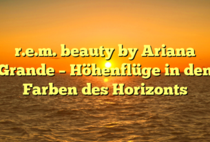 r.e.m. beauty by Ariana Grande – Höhenflüge in den Farben des Horizonts