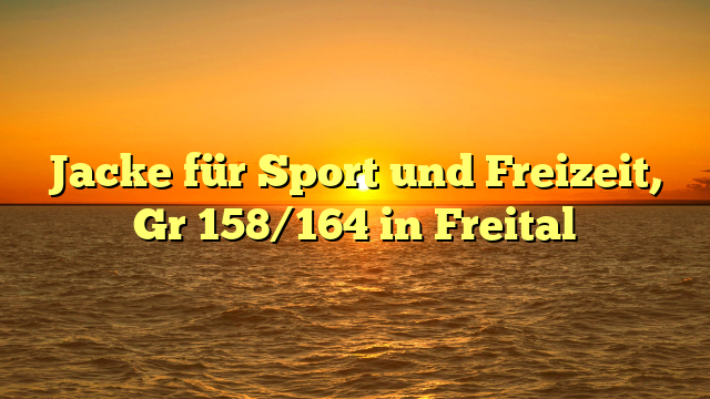 Jacke für Sport und Freizeit, Gr 158/164 in Freital