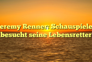 Jeremy Renner: Schauspieler besucht seine Lebensretter