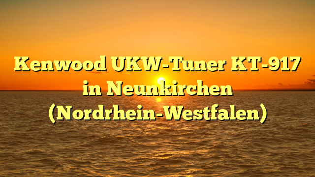 Kenwood UKW-Tuner KT-917 in Neunkirchen (Nordrhein-Westfalen)