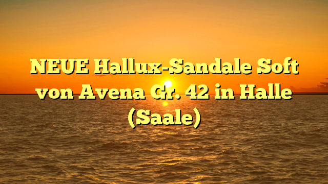 NEUE Hallux-Sandale Soft von Avena Gr. 42 in Halle (Saale)