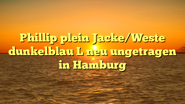 Phillip plein Jacke/Weste dunkelblau L neu ungetragen in Hamburg