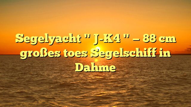 Segelyacht " J-K4 " — 88 cm großes toes Segelschiff in Dahme