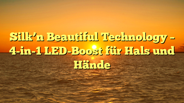 Silk’n Beautiful Technology – 4-in-1 LED-Boost für Hals und Hände