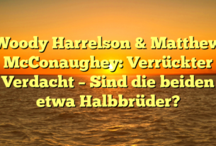 Woody Harrelson & Matthew McConaughey: Verrückter Verdacht – Sind die beiden etwa Halbbrüder?