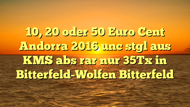 10, 20 oder 50 Euro Cent Andorra 2016 unc stgl aus KMS abs rar nur 35Tx in Bitterfeld-Wolfen Bitterfeld