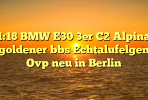 1:18 BMW E30 3er C2 Alpina goldener bbs Echtalufelgen Ovp neu in Berlin