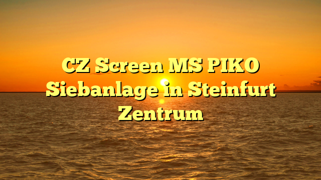 CZ Screen MS PIKO Siebanlage in Steinfurt Zentrum