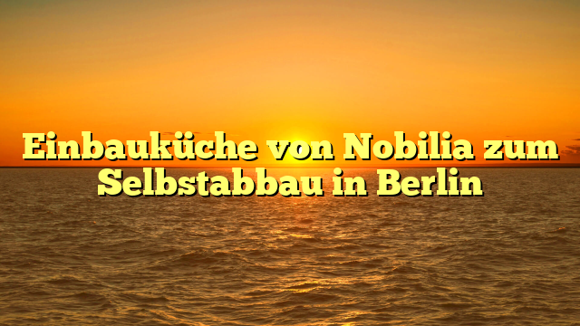 Einbauküche von Nobilia zum Selbstabbau in Berlin
