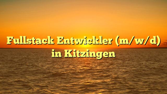 Fullstack Entwickler (m/w/d) in Kitzingen