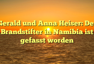 Gerald und Anna Heiser: Der Brandstifter in Namibia ist gefasst worden