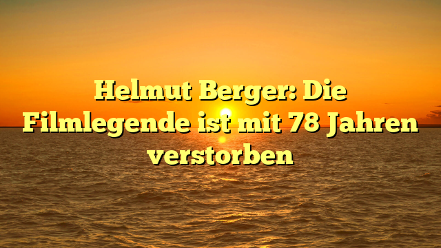 Helmut Berger: Die Filmlegende ist mit 78 Jahren verstorben