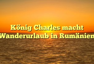 König Charles macht Wanderurlaub in Rumänien